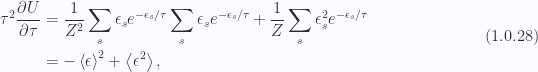 \begin{aligned}\tau^2 \frac{\partial {U}}{\partial {\tau}} &= \frac{1}{Z^2}\sum_s \epsilon_s e^{-\epsilon_s/\tau} \sum_s \epsilon_s e^{-\epsilon_s/\tau}+ \frac{1}{{Z}}\sum_s \epsilon_s^2 e^{-\epsilon_s/\tau} \\ &= -\left\langle{{ \epsilon }}\right\rangle^2 + \left\langle{{\epsilon^2}}\right\rangle,\end{aligned} \hspace{\stretch{1}}(1.0.28)