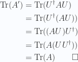 \begin{aligned}\text{Tr}(A') &= \text{Tr}( U^\dagger A U ) \\ &= \text{Tr}( U^\dagger (A U) ) \\ &= \text{Tr}( (A U) U^\dagger ) \\ &= \text{Tr}( A (U U^\dagger) ) \\ &= \text{Tr}( A ) \qquad \square\end{aligned} 