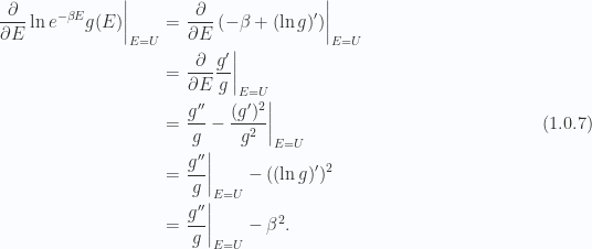 \begin{aligned}{\left.{{\frac{\partial }{\partial E} \ln e^{-\beta E} g(E)}}\right\vert}_{{E = U}} &= {\left.{{\frac{\partial }{\partial E} \left( -\beta + (\ln g)'  \right)}}\right\vert}_{{E = U}} \\ &= {\left.{{\frac{\partial }{\partial E} \frac{g'}{g}}}\right\vert}_{{E = U}} \\ &= {\left.{{\frac{g''}{g} - \frac{(g')^2}{g^2}}}\right\vert}_{{E = U}} \\ &= {\left.{{\frac{g''}{g}}}\right\vert}_{{E = U}} - ((\ln g)')^2 \\ &= {\left.{{\frac{g''}{g}}}\right\vert}_{{E = U}} - \beta^2.\end{aligned} \hspace{\stretch{1}}(1.0.7)