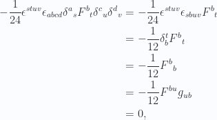 \begin{aligned}-\frac{1}{{24}} \epsilon^{s t u v} \epsilon_{a b c d} {\delta^a}_s {F^b}_t {\delta^c}_u {\delta^d}_v &=-\frac{1}{{24}} \epsilon^{s t u v} \epsilon_{s b u v} {F^b}_t \\ &=-\frac{1}{{12}} \delta^{t}_b {F^b}_t \\ &=-\frac{1}{{12}} {F^b}_b \\ &=-\frac{1}{{12}} F^{bu} g_{ub} \\ &= 0,\end{aligned} 