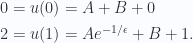 \begin{aligned}0 &= u(0) = A + B + 0 \\ 2 &= u(1) = A e^{-1/\epsilon} + B + 1.\end{aligned} 