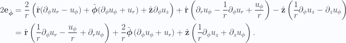 \begin{aligned}2 \mathbf{e}_{\hat{\boldsymbol{\phi}}}&=\frac{2}{r}\left(\hat{\mathbf{r}} (\partial_\phi u_r - u_\phi) + \hat{\boldsymbol{\phi}} (\partial_\phi u_\phi + u_r )+ \hat{\mathbf{z}} \partial_\phi u_z\right)+\hat{\mathbf{r}}\left(\partial_r u_\phi-\frac{1}{{r}} \partial_\phi u_r+ \frac{u_\phi}{r}\right)-\hat{\mathbf{z}}\left(\frac{1}{{r}} \partial_\phi u_z- \partial_z u_\phi\right) \\ &=\hat{\mathbf{r}}\left(\frac{1}{r}\partial_\phi u_r-\frac{u_\phi}{r}+\partial_r u_\phi\right)+\frac{2}{r} \hat{\boldsymbol{\phi}}\left(\partial_\phi u_\phi + u_r\right)+\hat{\mathbf{z}}\left(\frac{1}{r} \partial_\phi u_z    + \partial_z u_\phi\right).\end{aligned} 