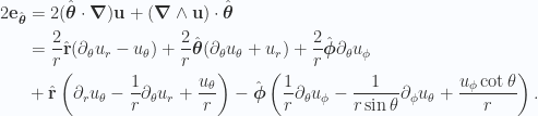 \begin{aligned}2 {\mathbf{e}}_{\hat{\boldsymbol{\theta}}}&=2 (\hat{\boldsymbol{\theta}} \cdot \boldsymbol{\nabla})\mathbf{u} + (\boldsymbol{\nabla} \wedge \mathbf{u}) \cdot \hat{\boldsymbol{\theta}} \\ &=  \frac{2}{r} \hat{\mathbf{r}} (\partial_\theta u_r - u_\theta )+ \frac{2}{r} \hat{\boldsymbol{\theta}} (\partial_\theta u_\theta + u_r )+ \frac{2}{r} \hat{\boldsymbol{\phi}} \partial_\theta u_\phi \\ &+\hat{\mathbf{r}}\left(\partial_r u_\theta - \frac{1}{{r}} \partial_\theta u_r + \frac{u_\theta}{r}\right)-\hat{\boldsymbol{\phi}}\left(\frac{1}{{r}} \partial_\theta u_\phi - \frac{1}{{r \sin\theta}} \partial_\phi u_\theta + \frac{u_\phi \cot\theta}{r}\right).\end{aligned} 