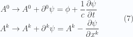 \begin{aligned}A^0 &\rightarrow A^0 + \partial^0 \psi = \phi + \frac{1}{{c}}\frac{\partial \psi}{\partial t} \\ A^k &\rightarrow A^k + \partial^k \psi = A^k - \frac{\partial \psi}{\partial x^k}\end{aligned} \quad\quad\quad(7)