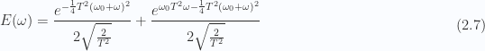 \begin{aligned}E(\omega) = \frac{e^{-\frac{1}{4} T^2 (\omega_0+\omega )^2}}{2 \sqrt{\frac{2}{T^2}}}+\frac{e^{\omega_0 T^2 \omega -\frac{1}{4} T^2 (\omega_0+\omega )^2}}{2 \sqrt{\frac{2}{T^2}}}\end{aligned} \hspace{\stretch{1}}(2.7)