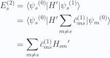 \begin{aligned}E_s^{(2)} &={\langle {{\psi_s}^{(0)}} \rvert} H' {\lvert {{\psi_s}^{(1)}} \rangle}  \\ &={\langle {{\psi_s}^{(0)}} \rvert} H' \sum_{m \ne s} {\bar{c}_{ms}}^{(1)} {\lvert {{\psi_m}^{(0)}} \rangle} \\ &=\sum_{m \ne s} {\bar{c}_{ms}}^{(1)} {H_{sm}}'\end{aligned} 
