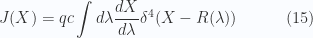 \begin{aligned}J(X) = q c \int d\lambda \frac{dX}{d\lambda} \delta^4 (X - R(\lambda)) \end{aligned} \quad\quad\quad(15)