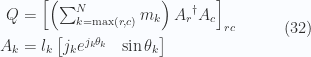 \begin{aligned}Q &={\begin{bmatrix}\left(\sum_{k=\max(r,c)}^N m_k \right){A_r}^\dagger A_c\end{bmatrix}}_{rc} \\ A_k &= l_k \begin{bmatrix}j_k e^{j_k \theta_k} & \sin\theta_k\end{bmatrix}\end{aligned} \quad\quad\quad(32)