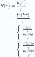 \begin{aligned}R(r)&= \frac{u(r)}{r}  \\ &= \frac{U(kr)}{r}  \\ &=\left\{\begin{array}{l}\frac{j_l(\rho) \rho}{r} \\ \frac{n_l(\rho) \rho}{r}\end{array}\right. \\ &=\left\{\begin{array}{l}\frac{j_l(\rho) k \not{{r}}}{\not{{r}}} \\ \frac{n_l(\rho) k \not{{r}}}{\not{{r}}}\end{array}\right.\end{aligned} 