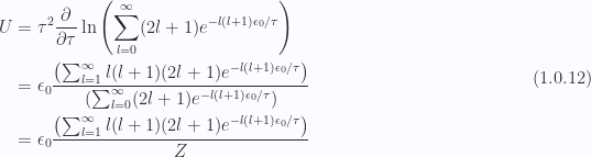 \begin{aligned}U &= \tau^2 \frac{\partial}{\partial \tau} \ln\left( \sum_{l = 0}^\infty (2 l + 1) e^{-l (l + 1)\epsilon_0/\tau} \right) \\ &= \epsilon_0\frac{\left( \sum_{l = 1}^\infty l (l + 1)(2 l + 1) e^{-l (l + 1)\epsilon_0/\tau} \right)}{\left( \sum_{l = 0}^\infty (2 l + 1) e^{-l (l + 1)\epsilon_0/\tau} \right)} \\ &= \epsilon_0\frac{\left( \sum_{l = 1}^\infty l (l + 1)(2 l + 1) e^{-l (l + 1)\epsilon_0/\tau} \right)}{Z}\end{aligned} \hspace{\stretch{1}}(1.0.12)
