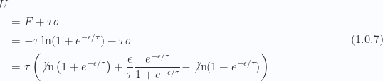 \begin{aligned}U \\ &= F + \tau \sigma \\ &= -\tau \ln (1 + e^{-\epsilon/\tau}) + \tau \sigma \\ &= \tau\left( \not{{\ln \left( 1 + e^{-\epsilon/\tau} \right)}} + \frac{\epsilon}{\tau} \frac{e^{-\epsilon/\tau}}{1 + e^{-\epsilon/\tau}} -\not{{\ln (1 + e^{-\epsilon/\tau}) }} \right)\end{aligned} \hspace{\stretch{1}}(1.0.7)