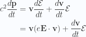 \begin{aligned}c^2 \frac{d{\mathbf{p}}}{dt} &= \mathbf{v} \frac{d{{\mathcal{E}}}}{dt} + \frac{d{\mathbf{v}}}{dt} \mathcal{E} \\ &= \mathbf{v} (e \mathbf{E} \cdot \mathbf{v}) + \frac{d{\mathbf{v}}}{dt} \mathcal{E} \\ \end{aligned} 