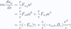 \begin{aligned}m c \frac{d{{ u_\alpha }}}{ds} &= \frac{e}{c} F_{\alpha j} u^j \\ &= \frac{e}{c} F_{\alpha 0} u^0+ \frac{e}{c} F_{\alpha \beta} u^\beta \\ &= \frac{e}{c} (-E_{\alpha}) \gamma+ \frac{e}{c} (- \epsilon_{\alpha\beta\gamma} B_\gamma ) \frac{v^\beta}{c} \gamma \end{aligned} 