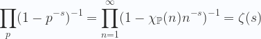 \displaystyle \prod_{p}(1-p^{-s})^{-1}=\prod_{n=1}^{\infty}(1-\chi _{{{\mathbb  {P}}}}(n)n^{-s})^{-1}=\zeta (s) 