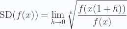 \displaystyle \text{SD}(f(x))=\lim _{h\to 0} { \sqrt[h]{ \frac{ f(x(1+h)) }{f(x)} }} 