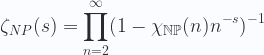\displaystyle \zeta_{NP} (s)=\prod_{n=2}^{\infty}(1-\chi _{{{\mathbb  {NP}}}}(n)n^{-s})^{-1} 