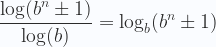 \displaystyle  \frac{\log(b^{n}\pm 1)}{\log(b)}= \log_b(b^{n}\pm 1) 