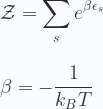 \displaystyle   \mathcal{Z} = \sum_{s} e^{\beta \epsilon_s}  \\ \\ \\  \beta = -\frac{1}{k_BT}   