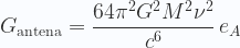 \displaystyle   G_{\mathrm{antena}} = \frac{64 \pi^2 G^2 M^2 \nu^2}{ c^6}\, e_A 