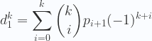 \displaystyle   d_1^k = \sum_{i=0}^k {k \choose i}p_{i+1} (-1)^{k+i} 