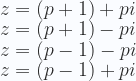 \displaystyle  z=(p+1)+pi  \\ z=(p+1)-pi  \\ z=(p-1)-pi  \\ z=(p-1)+pi 