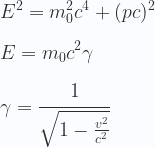 \displaystyle E^2 = m_0^2c^4 + (pc)^2 \\ \\  E = m_0 c^2 \gamma \\ \\  \gamma = \cfrac{1}{\sqrt{1-\frac{v^2}{c^2}}} 