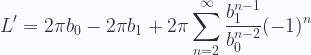 \displaystyle L' = 2\pi b_0 - 2\pi b_1 +  2\pi\sum _{n=2}^{\infty } \frac{b_1^{n-1}}{ b_0^{n-2}}(-1)^n 