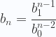 \displaystyle b_n = \cfrac{b_1^{n-1}}{b_0^{n-2}} 