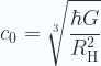 \displaystyle c_0 =\sqrt[3]{\frac{\hbar G}{R_\text{H}^2}}  