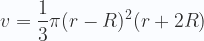 \displaystyle v =\frac{1}{3} \pi  (r-R)^2 (r+2 R) 