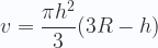 \displaystyle v = \frac {\pi h^2}{3} (3R - h) 