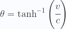 \theta =\tanh^{-1}\left(\cfrac{v}{c} \right ) 