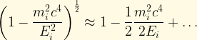 \displaystyle  \left( 1 - \frac{m_i^2c^4}{E_i^2} \right)^{\frac{1}{2}} \approx 1 - \frac{1}{2}\frac{m_i^2c^4}{2E_i} + \ldots 