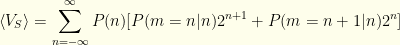 \displaystyle \langle V_S \rangle= \sum_{n=-\infty}^\infty P(n) [P(m=n|n) 2^{n+1} + P(m=n+1|n) 2^{n}]