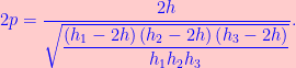 2p=\dfrac{2h}{\sqrt{\dfrac{\left( h_{1}-2h\right) \left( h_{2}-2h\right)\left( h_{3}-2h\right) }{h_{1}h_{2}h_{3}}}}.