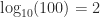 \log_{10}(100) = 2