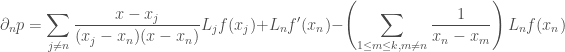 \displaystyle \partial_n p =  \sum_{j \neq n} \frac{x-x_j}{(x_j - x_n)(x - x_n)} L_j f(x_j) + L_n f'(x_n) - \left( \sum_{1\leq m \leq k, m\neq n} \frac{1}{x_n - x_m} \right) L_n f(x_n)