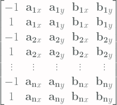 \begin{bmatrix} -1 & \mathbf{a_1}_x & \mathbf{a_1}_y& \mathbf{b_1}_x & \mathbf{b_1}_y \\ 1 & \mathbf{a_1}_x & \mathbf{a_1}_y& \mathbf{b_1}_x & \mathbf{b_1}_y \\ -1 & \mathbf{a_2}_x & \mathbf{a_2}_y& \mathbf{b_2}_x & \mathbf{b_2}_y \\ 1 & \mathbf{a_2}_x & \mathbf{a_2}_y& \mathbf{b_2}_x & \mathbf{b_2}_y \\ \vdots & \vdots & \vdots & \vdots & \vdots \\ -1 & \mathbf{a_n}_x & \mathbf{a_n}_y& \mathbf{b_n}_x & \mathbf{b_n}_y \\ 1 & \mathbf{a_n}_x & \mathbf{a_n}_y& \mathbf{b_n}_x & \mathbf{b_n}_y \\ \end{bmatrix} 