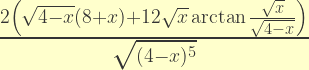 \frac{2\left(\sqrt{4-x}(8+x)+12\sqrt{x}\arctan{\frac{\sqrt{x}}{\sqrt{4-x}}}\right)}{\sqrt{(4-x)^5}}