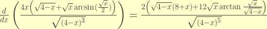 \frac{d}{dx}\left(\frac{4x\left({\sqrt{4 - x}} + {\sqrt{x}}\arcsin (\frac{{\sqrt{x}}}{2}) \right) }{{\sqrt{(4 - x)^3}}}\right)=\frac{2\left(\sqrt{4-x}(8+x)+12\sqrt{x}\arctan{\frac{\sqrt{x}}{\sqrt{4-x}}}\right)}{\sqrt{(4-x)^5}}