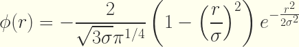 \displaystyle \phi(r)=-\frac{2}{\sqrt{3 \sigma }\pi ^{1/4}}\left(1-\left(\frac{r}{\sigma }\right)^2\right)e^{-\frac{r^2}{2 \sigma ^2}}