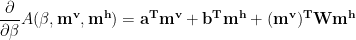 \dfrac{\partial}{\partial\beta}A(\beta,\mathbf{m^{v}},\mathbf{m^{h}})=\mathbf{a^{T}m^{v}}+\mathbf{b^{T}m^{h}}+\mathbf{(m^{v})^{T}Wm^{h}} 