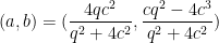 (a,b) = (\dfrac{4qc^2}{q^2+4c^2},\dfrac{cq^2-4c^3}{q^2+4c^2})