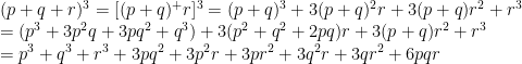 (p+q+r)^3=[(p+q)^+r]^3=(p+q)^3+3(p+q)^2r+3(p+q)r^2+r^3 \\    =(p^3+3p^2q+3pq^2+q^3)+3(p^2+q^2+2pq)r+3(p+q)r^2+r^3 \\    =p^3+q^3+r^3+3pq^2+3p^2r+3pr^2+3q^2r+3qr^2+6pqr 
