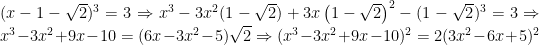 (x-1-\sqrt{2})^3=3\Rightarrow x^3-3x^2(1-\sqrt{2})+3x\left ( 1-\sqrt{2} \right )^2-(1-\sqrt{2})^3=3\Rightarrow x^3-3x^2+9x-10=(6x-3x^2-5)\sqrt{2}\Rightarrow (x^3-3x^2+9x-10)^2=2(3x^2-6x+5)^2