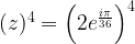 (z)^4=\left(2e^{\frac{i\pi}{36}}\right)^4