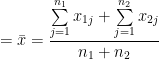 =\bar{x}=\dfrac{\sum\limits_{j=1}^{n_{1}} x_{1j} +\sum\limits_{j=1}^{n_{2}} x_{2j}}{n_{1}+n_{2}} 
