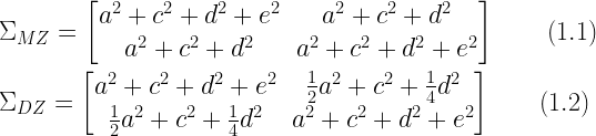 \Sigma_{MZ} = \begin{bmatrix}  a^2 + c^2 + d^2 + e^2 & a^2 + c^2 + d^2 \\  a^2 + c^2 + d^2 & a^2 + c^2 + d^2 + e^2  \end{bmatrix} \hfill (1.1) \\\\    \Sigma_{DZ} = \begin{bmatrix}  a^2 + c^2 + d^2 + e^2 & \frac{1}{2}a^2 + c^2 + \frac{1}{4}d^2 \\  \frac{1}{2}a^2 + c^2 + \frac{1}{4}d^2 & a^2 + c^2 + d^2 + e^2  \end{bmatrix} \hfill (1.2)