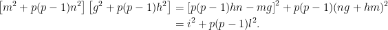 \begin{aligned}\left [ m^2+p(p-1)n^2 \right] \left[ g^2+p(p-1) h^2 \right] & = \left[ p(p-1)hn-mg \right ]^2+ p(p-1)(ng+hm)^2 \\ & =i^2+p(p-1)l^2. \end{aligned}