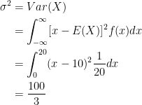 \begin{aligned} \sigma^2 &= Var(X) \\ &= \int_{-\infty}^{\infty} [x - E(X)]^2 f(x) dx \\ &=\int_{0}^{20} (x - 10)^2 \frac{1}{20} dx \\ &= \frac{100}{3}\end{aligned}